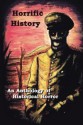 Horrific History - Robert Helmbrecht, Brent Abell, Pete Aldin, Jason Andrew, Monette Bebow-Reinhard, Rose Blackthorn, Rebecca L. Brown, T. Fox Dunham, Gwendolyn Edward, Aaron J. French, Tara Fox Hall, Christian A. Larsen, Ken MacGregor, Lynne Maclean, Adam Millard, Douglas J. Moore, Doug M