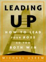 Leading Up: How to Lead Your Boss So You Both Win (Audio) - Michael Useem, James Lurie