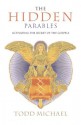 The Hidden Parables: Activating the Secret of the Gospels - Todd Michael