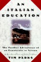 An Italian Education: The Further Adventures of an Expatriate in Verona - Tim Parks