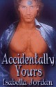 Accidentally Yours - Isabella Jordan