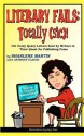 Literary Fails: Totally (Sic)!: 101 Crazy Query Letters Sent by Writers in Their Quest for Publishing Fame - Sharlene Martin, Ray Toler, Anthony Flacco