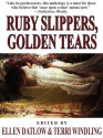 Ruby Slippers, Golden Tears - Ellen Datlow, Terri Windling, Kathe Koja, Ellen Steiber