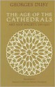 The Age of the Cathedrals: Art and Society, 980-1420 - Georges Duby, Eleanor Levieux, Barbara Thompson