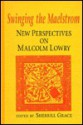 Swinging the Maelstrom: New Perspectives on Malcolm Lowry - Sherrill Grace