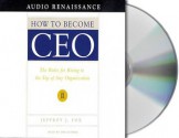 How to Become CEO: The Rules for Rising to the Top of Any Organization - Jeffrey J. Fox