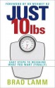 Just 10 Lbs: Easy Steps to Weighing What You Want (Finally) - Brad Lamm