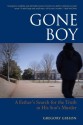 Gone Boy: A Father's Search for the Truth in His Son's Murder - Gregory Gibson