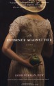 The Evidence Against Her - Robb Forman Dew