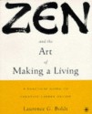 Zen and the Art of Making a Living: A Practical Guide to Creative Career Design - Laurence G. Boldt