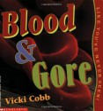 Blood And Gore Like You've Never Seen - Vicki Cobb