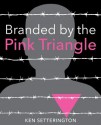 Branded by the Pink Triangle - Ken Setterington