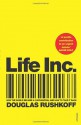 Life Inc: How the World Became a Corporation and How to Take it Back - Douglas Rushkoff