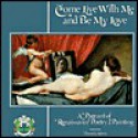 Come Live With Me and Be My Love: A Pageant of Renaissance Poetry & Paintng - Pamela Norris