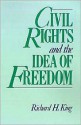 Civil Rights and the Idea of Freedom - Richard H. King