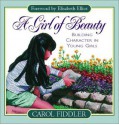 A Girl of Beauty: Building Character in Young Girls - Carol Fiddler, Elisabeth Elliot