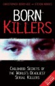 Born Killers: Childhood Secrets of the World's Deadliest Serial Killers - Christopher Berry-Dee, Steven Morris