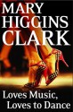 Loves Music, Loves To Dance - Mary Higgins Clark