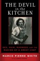 The Devil in the Kitchen: Sex, Pain, Madness and the Making of a Great Chef - Marco Pierre White, James Steen