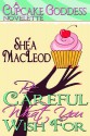 Be Careful What You Wish For - Shéa MacLeod