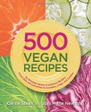 500 Vegan Recipes: An Amazing Variety of Delicious Recipes, From Chilis and Casseroles to Crumbles, Crisps, and Cookies - Celine Steen, Joni Marie Newman