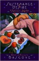 Sustenance and Desire: A Food Lover's Anthology of Sensuality and Humor - Bascove