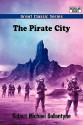 The Pirate City - R.M. Ballantyne