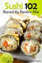 Sushi 102: Beyond the Bamboo Mat - William Harrison, Cooking Penguin