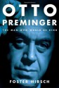 Otto Preminger: The Man Who Would Be King - Foster Hirsch