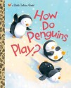 How Do Penguins Play? (Little Golden Book) - Elizabeth Dombey, David Walker