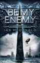 Be My Enemy (Everness #2) - Ian McDonald