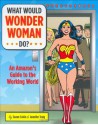 What Would Wonder Woman Do?: An Amazon's Guide to the Working World - Jennifer Traig, Suzan Colon