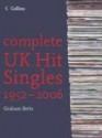 Complete UK Hit Singles 1952���2006 - Graham Betts