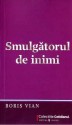 Smulgătorul de inimi - Boris Vian