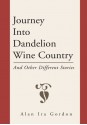 Journey Into Dandelion Wine Country:And Other Different Stories - Alan Ira Gordon