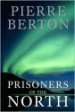 Prisoners of the North - Pierre Berton