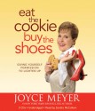 Eat the Cookie...Buy the Shoes: Giving Yourself Permission to Lighten Up - Joyce Meyer, Sandra McCollom