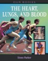 The Heart, Lungs, and Blood - Steve Parker