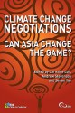 Climate Change Negotiations: Can Asia Change the Game? - Christine Loh, Andrew Stevenson, Simon Tay