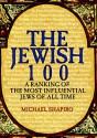 The Jewish 100: A Ranking of the Most Influential Jews of All Time - Michael Shapiro