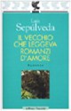 Il vecchio che leggeva romanzi d'amore - Luis Sepúlveda