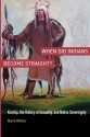 When Did Indians Become Straight?: Kinship, the History of Sexuality, and Native Sovereignty - Mark Rifkin