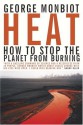 Heat: How to Stop the Planet from Burning - George Monbiot