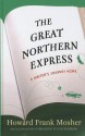 The Great Northern Express: A Writer's Journey Home - Howard Frank Mosher