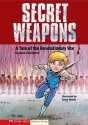 Secret Weapons: A Tale of the Revolutionary War - Jessica Gunderson, Jesus Aburto