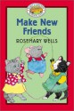 Make New Friends - Rosemary Wells, Jody Wheeler