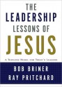 The Leadership Lessons of Jesus - Bob Briner, Ray Pritchard