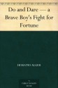 Do and Dare - a Brave Boy's Fight for Fortune - Horatio Alger Jr.