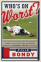 Who's on Worst?: The Lousiest Players, Biggest Cheaters, Saddest Goats and Other Antiheroes in Baseball History - Filip Bondy