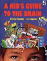 A Kid's Guide to the Brain - Sylvia Funston